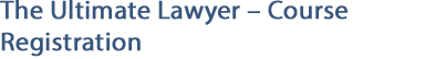 The Ultimate Lawyer - Course Registration